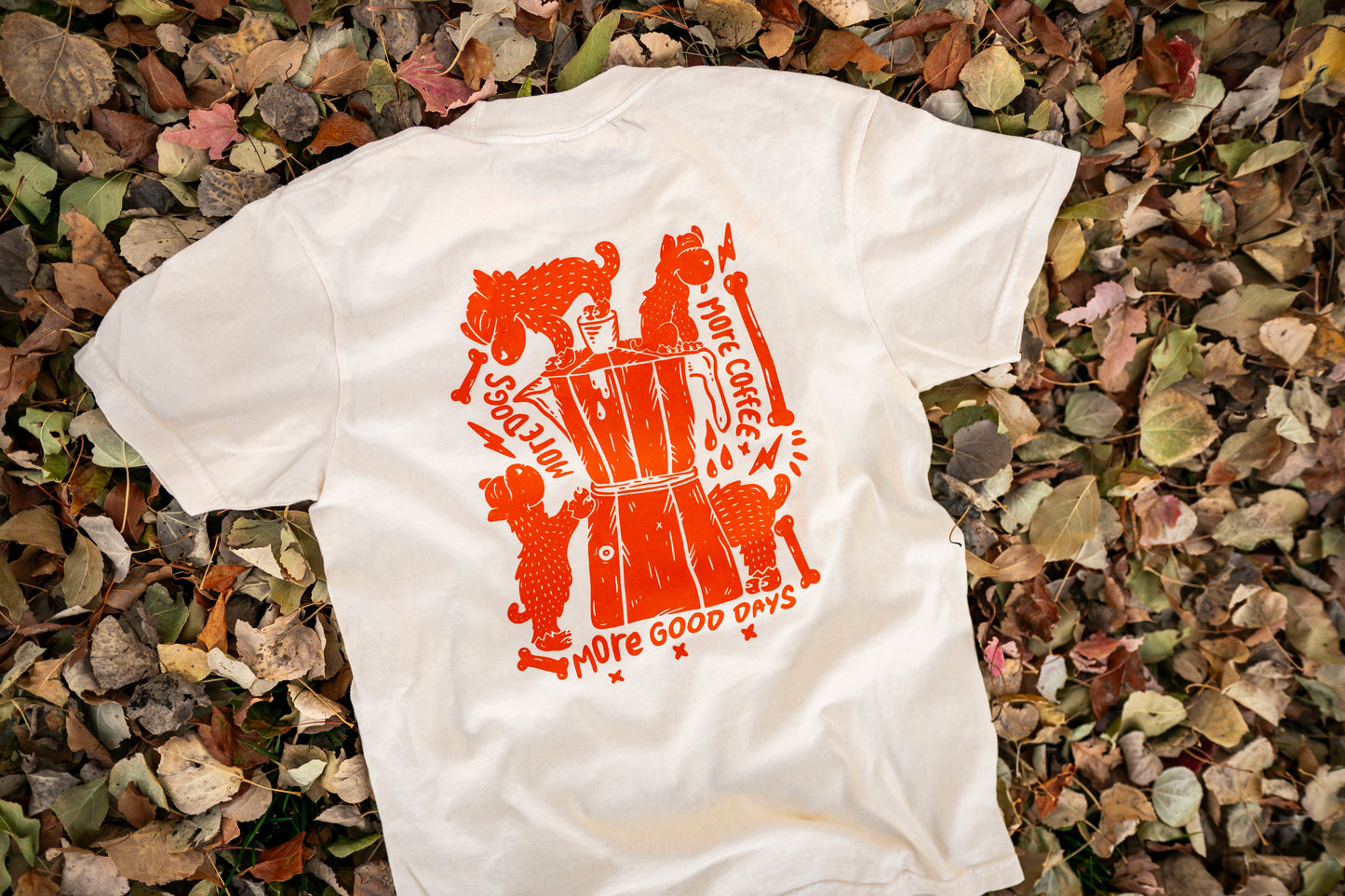 More Dogs. More Coffee. More Good Days. tee