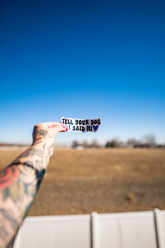 Tell Your Dog I Said Hi sticker